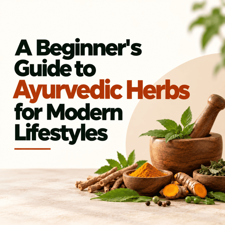 A Beginner’s Guide to Ayurvedic Herbs for Modern Lifestyles